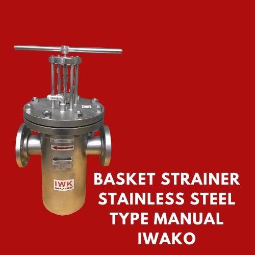 Basket Strainer Manual Stainless Steel ,basket strainer manual,basket strainer ราคา,basket strainer คือ,จำหน่าย basket strainer,strainer filter,strainer valve,จำหน่าย strainer,basket strainer,iwako,Machinery and Process Equipment/Filters/Strainers